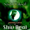 Shiv Deol & Jagowala Jatha - Sachi Taksal - Single
